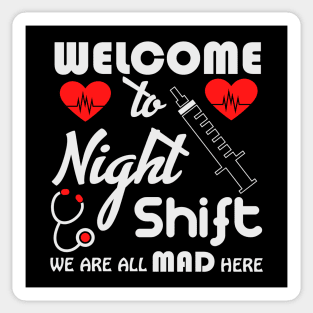 Welcome to the night shift we are ll mad here tee Sticker